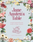 Jane Austen's Table : Recipes Inspired by the Works of Jane Austen: Picnics, Feasts and Afternoon Teas - eBook