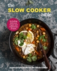 The Slow Cooker Bible : Super Simple Feasts for the Whole Family, Including Delicious Vegan and Vegetarian Recipes - eBook