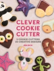 Clever Cookie Cutter : How to Make Creative Cookies with Simple Shapes - eBook