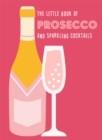 The Little Book of Prosecco and Sparkling Cocktails - Book