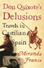 Don Quixote's Delusions : Travels in Castilian Spain - Book