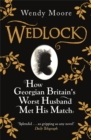 Wedlock : How Georgian Britain's Worst Husband Met His Match - Book