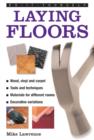 Do-it-yourself Laying Floors : a Practical and Useful Guide to Laying Floors for Any Room in the House, Using a Variety of Different Materials - Book