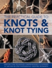 Knots and Knot Tying, The Practical Guide to : Over 200 tying techniques, comprehensively illustrated in 1200 step-by-step photographs - Book