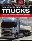 The Illustrated Encyclopedia of Trucks : A guide to classic and contemporary trucks around the world, including 700 photographs - Book