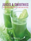 Juices & Smoothies : 150 nutrition-packed recipes for health, detox and energy - Book