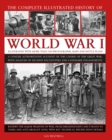 World War I, Complete Illustrated History of : A concise authoritative account of the course of the Great War, with analysis of decisive encounters and landmark engagements - Book