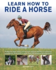 Learn How to Ride a Horse : A step-by-step riding course from getting started to achieving excellence, illustrated in more than 550 practical photographs - Book