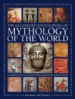 Mythology of the World, Illustrated Encyclopedia of : A comprehensive A-Z of the myths and legends of the ancient world - Book