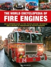 Fire Engines, The World Encyclopedia of : An illustrated guide to fire trucks around the world and a history of firefighting in 700 photographs - Book
