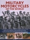 Military Motorcycles , The World Encyclopedia of : A complete reference guide to 100 years of military motorcycles, from their first use in World War I to the specialized vehicles in use today - Book