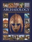 Illustrated Encyclopedia of Archaeology : The key sites, those who discovered them, and how to become an archaeologist - Book