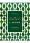 The Moroccan Cookbook : Exploring the food of a timeless cuisine - Book