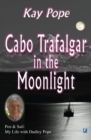 Cabo Trafalgar in the Moonlight : Pen & Sail: My Life with Dudley Pope - eBook