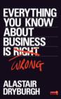 Everything You Know About Business is Wrong : How to unstick your thinking and upgrade your rules of thumb - eBook