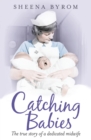 Catching Babies : A Midwife's Tale - eBook