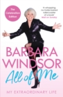 All of Me : My Extraordinary Life - The Most Recent Autobiography by Barbara Windsor - eBook