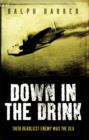 Down in the Drink : Their Deadliest Enemy Was the Sea - eBook
