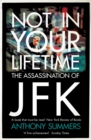 Not In Your Lifetime : The Assassination of JFK - eBook