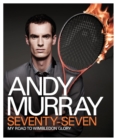 Andy Murray: Seventy-Seven : My Road to Wimbledon Glory - eBook