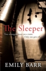 The Sleeper : Two strangers meet on a train. Only one gets off. A dark and gripping psychological thriller. - Book