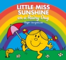 Little Miss Sunshine on a Rainy Day : Mr. Men and Little Miss Picture Books - Book