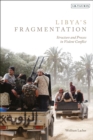 Libya's Fragmentation : Structure and Process in Violent Conflict - Book