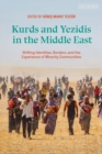 Kurds and Yezidis in the Middle East : Shifting Identities, Borders, and the Experience of Minority Communities - eBook
