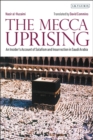 The Mecca Uprising : An Insider's Account of Salafism and Insurrection in Saudi Arabia - eBook