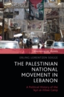The Palestinian National Movement in Lebanon : A Political History of the 'Ayn al-Hilwe Camp - eBook