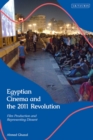Egyptian Cinema and the 2011 Revolution : Film Production and Representing Dissent - eBook