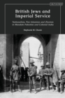 British Jews and Imperial Service : Nationalism, Pan-Islamism and Zionism in Mandate Palestine and Colonial India - eBook