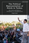 The Political Representation of Kurds in Turkey : New Actors and Modes of Participation in a Changing Society - eBook