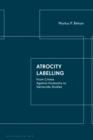 Atrocity Labelling : From Crimes Against Humanity to Genocide Studies - eBook