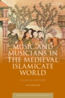 Music and Musicians in the Medieval Islamicate World : A Social History - eBook