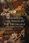 Muslims on the Volga in the Viking Age : In the Footsteps of Ibn Fadlan - eBook