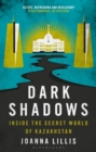 Dark Shadows : Inside the Secret World of Kazakhstan - Book