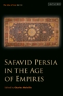 Safavid Persia in the Age of Empires : The Idea of Iran Vol. 10 - Book