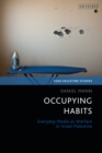 Occupying Habits : Everyday Media as Warfare in Israel-Palestine - eBook