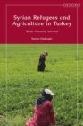Syrian Refugees and Agriculture in Turkey : Work, Precarity, Survival - eBook