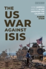 The US War Against ISIS : How America and its Allies Defeated the Caliphate - Book
