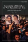 Censorship of Literature in Post-Revolutionary Iran : Politics and Culture Since 1979 - eBook