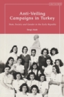 Anti-Veiling Campaigns in Turkey : State, Society and Gender in the Early Republic - eBook