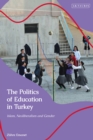 The Politics of Education in Turkey : Islam, Neoliberalism and Gender - eBook