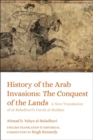 History of the Arab Invasions: The Conquest of the Lands : A New Translation of al-Baladhuri's Futuh al-Buldan - eBook