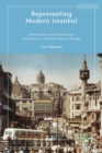Representing Modern Istanbul : Urban History and International Institutions in Twentieth Century Beyoglu - eBook