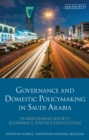 Governance and Domestic Policymaking in Saudi Arabia : Transforming Society, Economics, Politics and Culture - Book