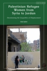 Palestinian Refugee Women from Syria to Jordan : Decolonizing the Geopolitics of Displacement - eBook