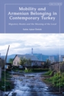 Mobility and Armenian Belonging in Contemporary Turkey : Migratory Routes and the Meaning of the Local - eBook