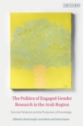 The Politics of Engaged Gender Research in the Arab Region : Feminist Fieldwork and the Production of Knowledge - eBook